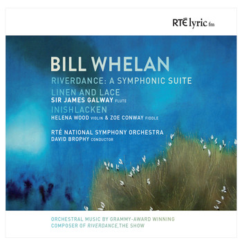 RTÉ National Symphony Orchestra, David Brophy & James Galway - Bill Whelan: Orchestral Works