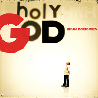 Brian Doerksen - Holy God (Anniversary Edition)