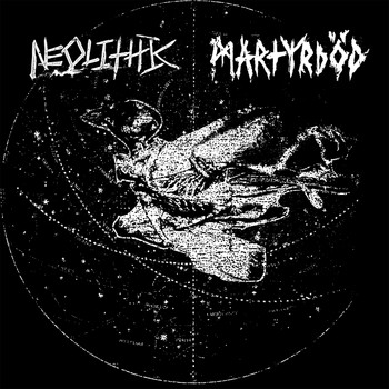 Neolithic & Martyrdod - Neolithic / Martyrdod Split Single