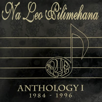Na Leo Pilimehana - Anthology 1 - 1984-1996