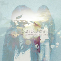 Sun Glitters - Everything Could Be Remodeled and That's Fine