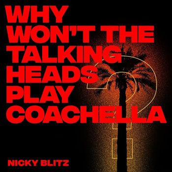 Nicky Blitz - Why Won't The Talking Heads Play Coachella