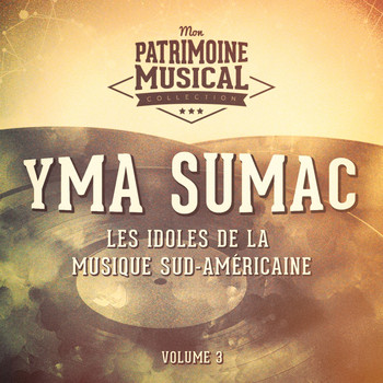 Yma Sumac - Les Idoles de la Musique Sud-Américaine: Yma Sumac, Vol. 3