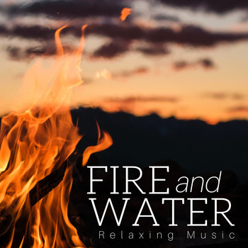 Soundscape - Fire and Water: Relaxing Music for Soul Relief, Positive Mood for Mental Journey, Silent Retreat and Reflection
