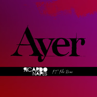 Ricardo Naipes - Ayer (feat. Fehr Rivas)