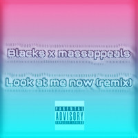Blacks - Look at Me Now (Remix) [feat. Massappeals] (Explicit)