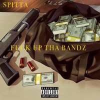 Spitta - Fuck up tha Bandz (Explicit)