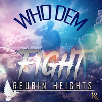 REUBIN HEIGHTS - WHO DEM FIGHT