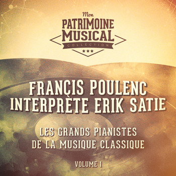 Francis Poulenc, Erik Satie - Les grands pianistes de la musique classique : francis poulenc interprète erik satie