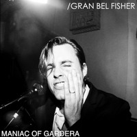 Gran Bel Fisher - Maniac of Gardera (Explicit)
