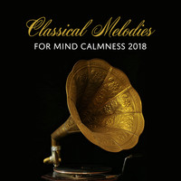 Relaxing Piano Music Masters - Classical Melodies for Mind Calmness 2018