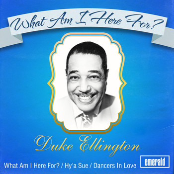 Duke Ellington - What Am I Here For?