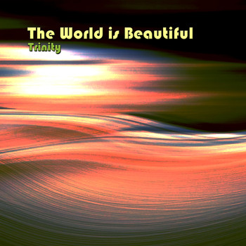 Trinity - The World is Beautiful