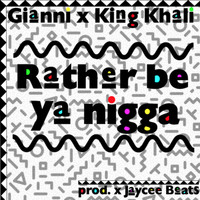 Gianni - Rather Be Ya Nigga (Explicit)