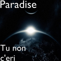 Paradise - Tu non c'eri