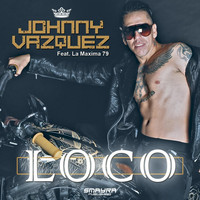 Johnny Vazquez - Loco (feat. La Maxima 79)