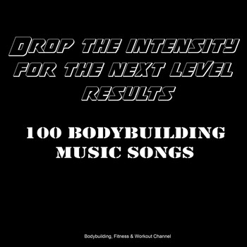 Various Artists - Drop the Intensity for the Next Level Results: 100 Bodybuilding Music Songs