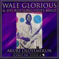 Wale Glorious & His Aiyesoro Spots Band - Akure Oloyemekun