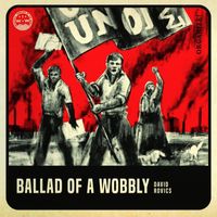 David Rovics - Ballad of a Wobbly