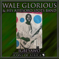 Wale Glorious & His Aiyesoro Spots Band - Igbeyawo