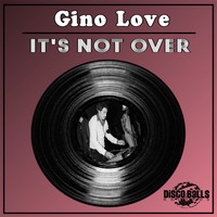 Gino Love - It's Not Over