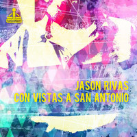 Jason Rivas - Con Vistas a San Antonio