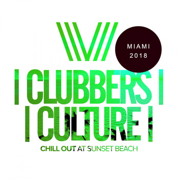 Various Artists - Clubbers Culture: Chill Out At Sunset Beach; Miami 2018