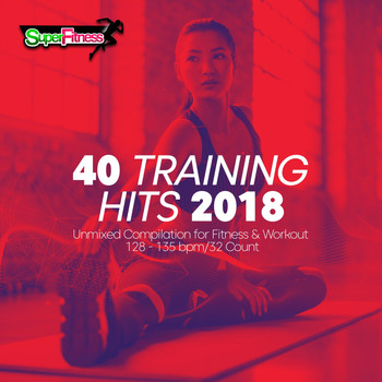 Various Artists - 40 Training Hits 2018: Unmixed Compilation for Fitness & Workout 128 - 135 bpm/32 Count