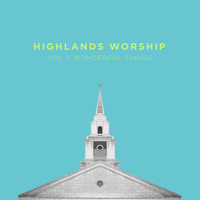Highlands Worship - Vol 1: Wonderful Things