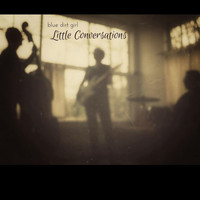 Blue Dirt Girl - Little Conversations
