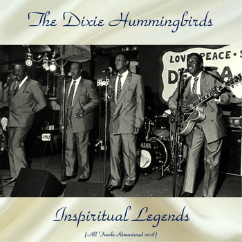 The Dixie Hummingbirds - Inspiritual Legends (All Tracks Remastered 2018)