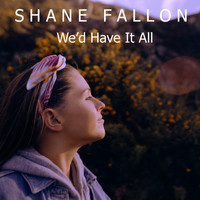 Shane Fallon - We'd Have It All