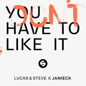 Lucas & Steve x Janieck - You Don't Have To Like It