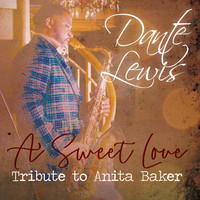 Dante Lewis - A Sweet Love: Tribute to Anita Baker