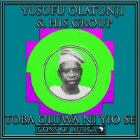 Yusufu Olatunji & His Group - Toba Oluwa Ni Yio Se