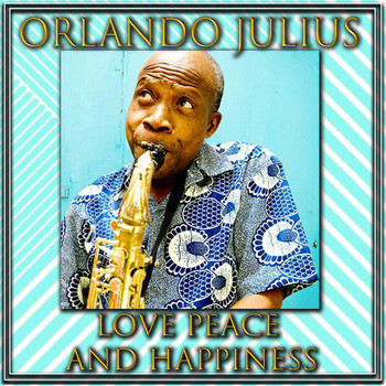 Orlando Julius - Love, Peace and Happiness