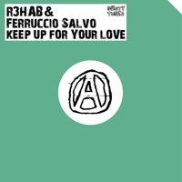 R3hab & Ferruccio Salvo - Keep Up For Your Love (Remixes)