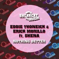 Erick Morillo & Eddie Thoneick - Nothing Better (feat. Shena)