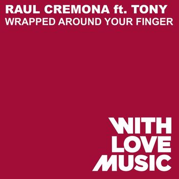 Raul Cremona - Wrapped Around Your Finger (feat. Tony)