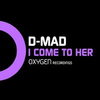 D-Mad - I Come To Her