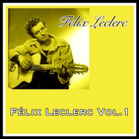 Félix Leclerc - Félix leclerc vol. 1
