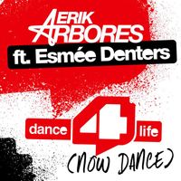 Erik Arbores - Dance4life (Now Dance) [feat. Esmée Denters] (Radio Edit)