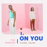 Michael Calfan - On You - Club (The Remixes)