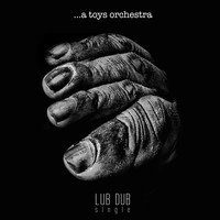 A Toys Orchestra - LUB DUB