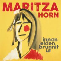 Maritza Horn - Innan elden brunnit ut