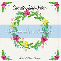 Camille Saint-Saëns - Le Carnaval Des Animaux (Classics Collection) (Classics Collection)