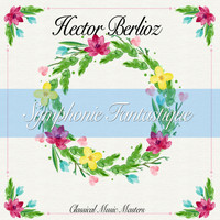 Hector Berlioz - Symphonie Fantastique (Classical Music Masters) (Classical Music Masters)