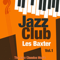 Les Baxter - Jazz Club, Vol. 1 (The Jazz Classics Music)