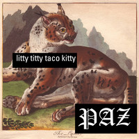 Paz - Litty Titty Taco Kitty