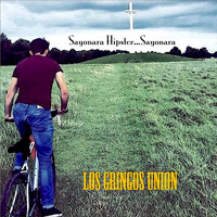 Los Gringos Union - Sayonara Hipster... Sayonara